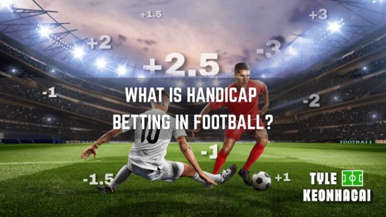 Tỷ Lệ Kèo Handicap - Cách Chơi Kèo Châu Á Như Bậc Thầy